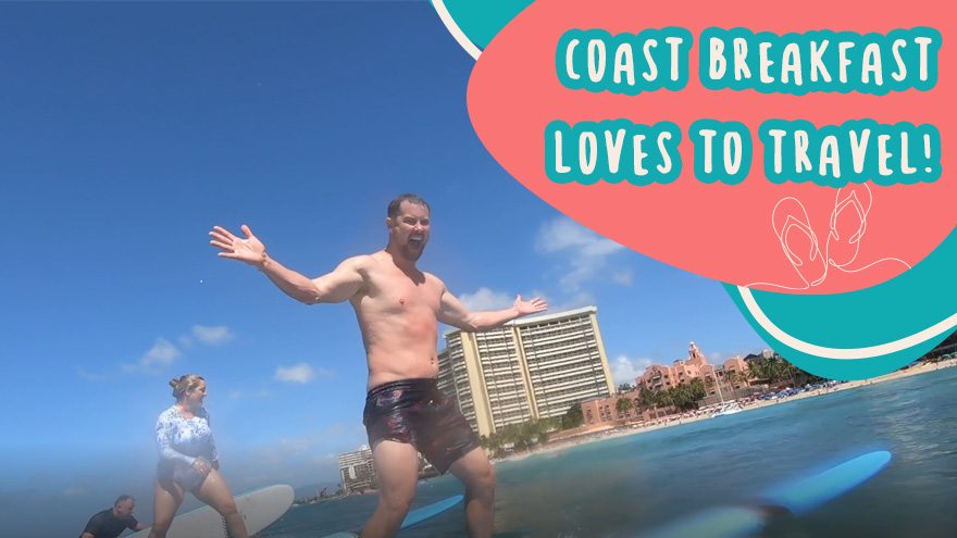 Coast Breakfast loves travel!