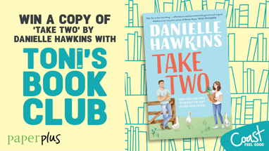 Toni's Book Club: WIN a copy of ‘Take Two' by Danielle Hawkins – thanks to Paper Plus!