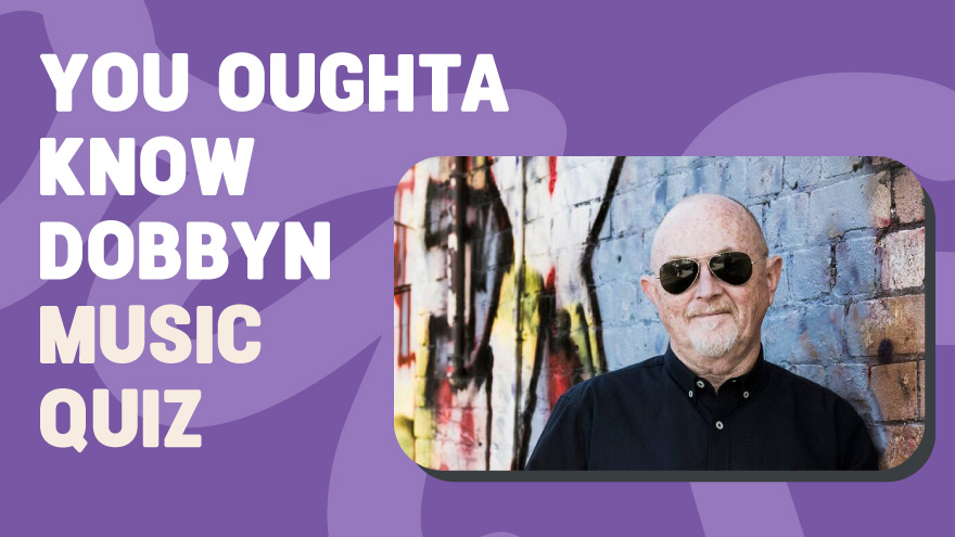 You Oughta Know Dobbyn Music Quiz