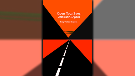 Stephanie Jones: Book Review - Open Your Eyes, Jackson Ryder by Rudy Castañeda Lopez