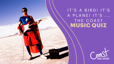 It's a bird! It's a plane! It's ...The Coast Music Quiz