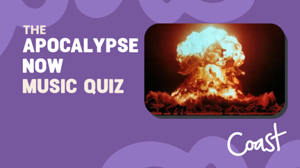 The Apocalypse Now Music Quiz
